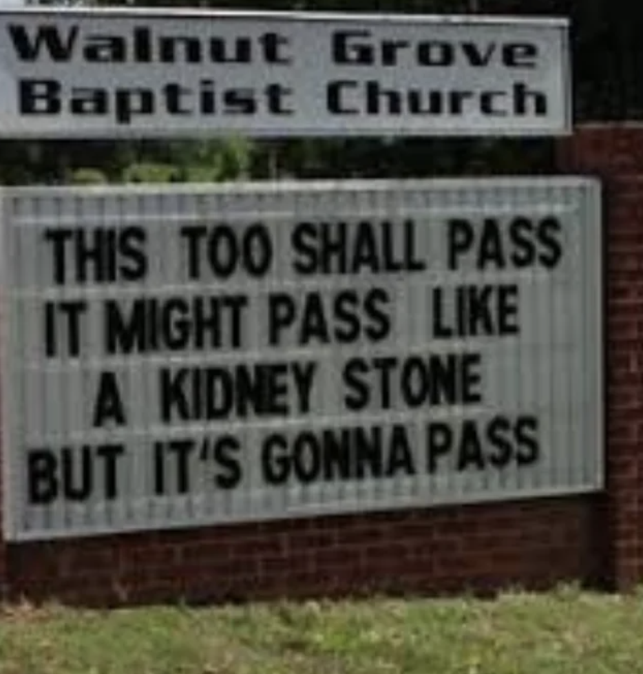 sign - Walnut Grove Baptist Church This Too Shall Pass It Might Pass A Kidney Stone But It'S Gonna Pass